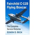 thumbnail image 1 of Fairchild C-119 Flying Boxcar: The Complete Service Histories, (Paperback), 1 of 1