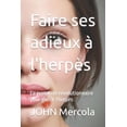 thumbnail image 1 of Faire ses adieux à l'herpès: Le protocole révolutionnaire pour guérir l'herpès (Paperback), 1 of 1
