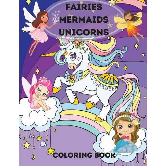 Fairies, Mermaids, Unicorns Coloring Book: Fairies, Mermaids, Unicorns Coloring Book for Kids Ages 4-8 .A Magical Colori, (Paperback)