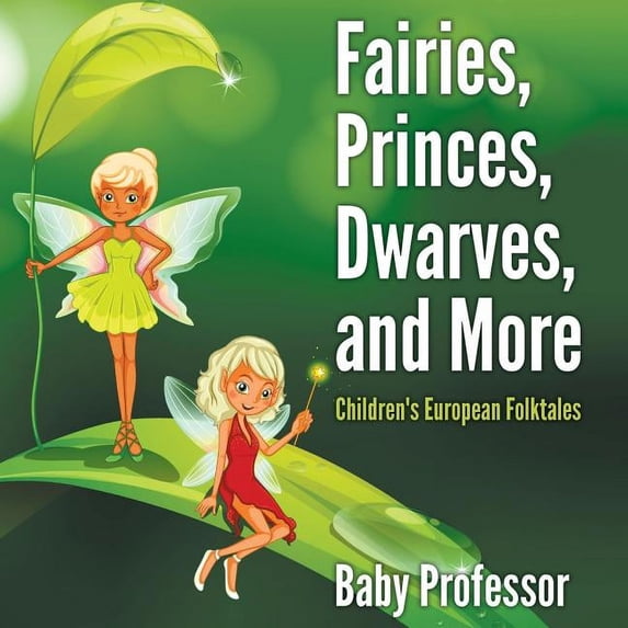 Fairies, Princes, Dwarves, and More Children's European Folktales, (Paperback)