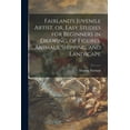 thumbnail image 1 of Fairland's Juvenile Artist, or, Easy Studies for Beginners in Drawing, of Figures, Animals, Shipping, and Landscape, (Paperback), 1 of 1