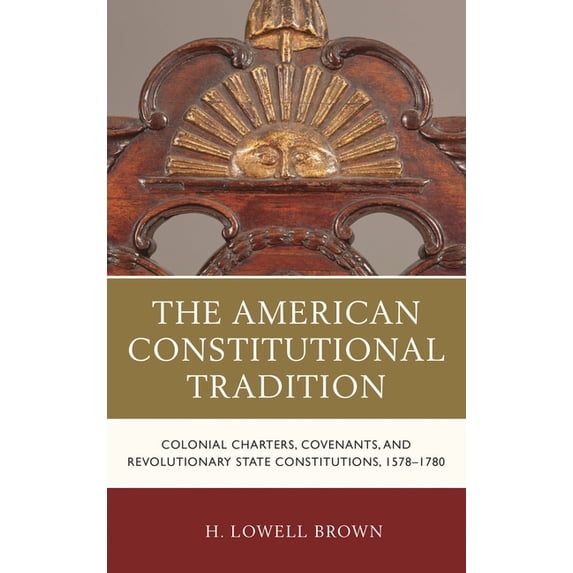 The Fairleigh Dickinson University Press American Constitutional Tradition: Colonial Charters, Covenants, and Revolutionary State Constitutions, 1578-1780, (Paperback)