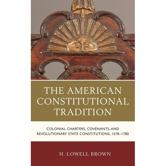 The Fairleigh Dickinson University Press American Constitutional Tradition: Colonial Charters, Covenants, and Revolutionary State Constitutions, 1578-1780, (Paperback)