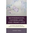 thumbnail image 1 of The Fairleigh Dickinson University Press Motherhood, Fatherland, and Primo Levi: The Hidden Groundwork of Agency in His Auschwitz Writings, (Hardcover), 1 of 1