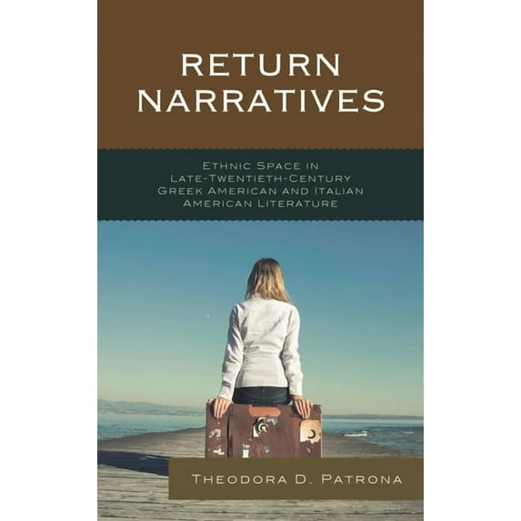 The Fairleigh Dickinson University Press Return Narratives: Ethnic Space in Late-Twentieth-Century Greek American and Italian American Literature, (Hardcover)