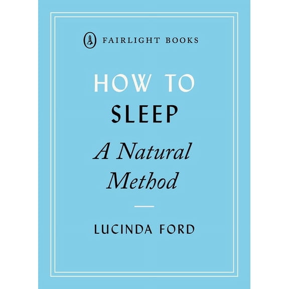 Fairlight's How to Modern Living Series: How to Sleep : A Natural Method (Paperback)