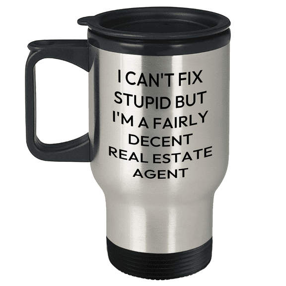 Fairly Decent Real Estate Agent Travel Mug, Funny Quote Birthday Unique Gift for Real Estate Agents, I Can't Fix Stupid, 14oz Stainless Steel Construction
