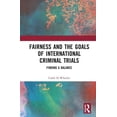 thumbnail image 1 of Fairness and the Goals of International Criminal Trials: Finding a Balance, (Hardcover), 1 of 1