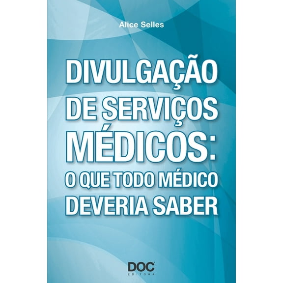 Divulgao de Servios Mdicos : O Que Todo Mdico Deveria Saber (Paperback)