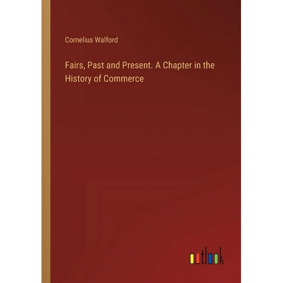 Fairs, Past and Present. A Chapter in the History of Commerce (Paperback)