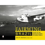 Fairwing--Brazil: Tales of the South Atlantic in World War II (Hardcover)
