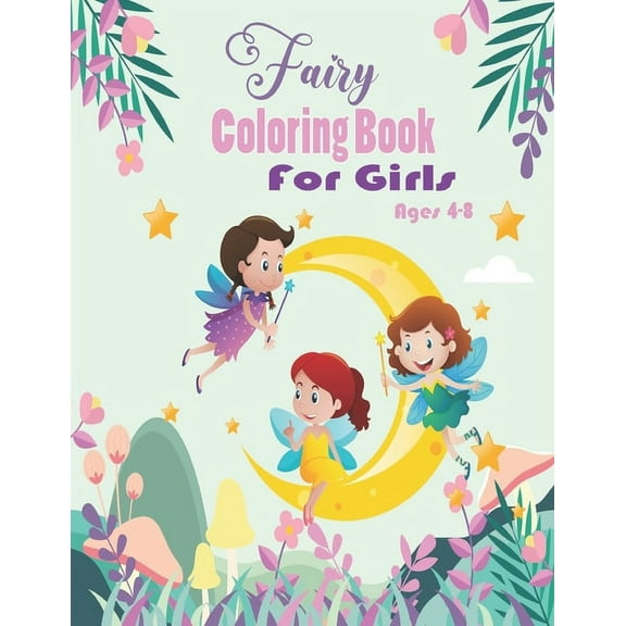 Fairy Coloring Book for Girls Ages 4-8 : Over 50 drawings of fairies, Best for Colored Pencils, Crayons and Fine Tip Markers, This fairy colouring books for girls! (Paperback)