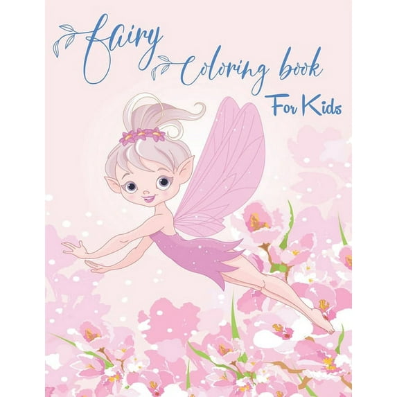 Fairy Coloring Book for Kids: Fantasy Fairy Tale Designs with Cute Fairies, Magical Gardens and Enchanted Friends (Paperback)