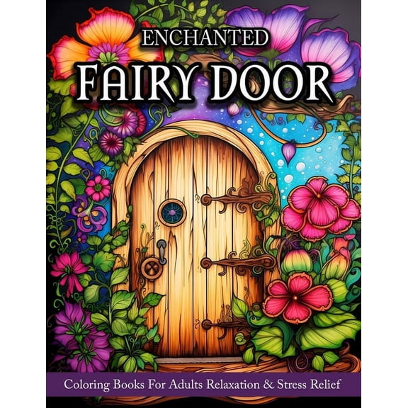 Fairy Door: Coloring Book For Adults Relaxation And Stress Relief - Fantasy Designs Of Fairy Garden Decor, Flowers, And , (Paperback)