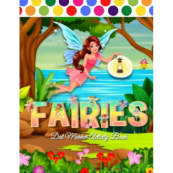 Fairy Dot Marker Activity Book: Beautiful Fairy Dots Marker Activity Book for Kids - Color in a variety of ways - Use your fingers, markers, paints, and other materials to create your masterpiece (Pap