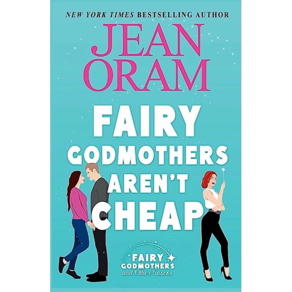 Fairy Godmothers and Other Fiascos Fairy Godmothers Aren't Cheap: A Sweet Romantic Comedy Romantasy, Book 1, (Paperback)