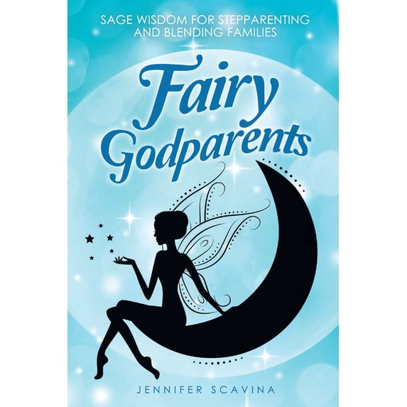 Fairy Godparents: Sage Wisdom for Stepparenting and Blending Families (Hardcover)