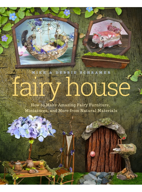 Fairy House : How to Make Amazing Fairy Furniture, Miniatures, and More from Natural Materials (Paperback)