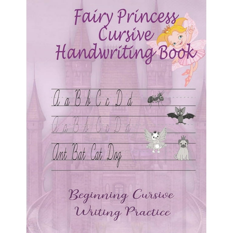 Fairy Princess Cursive Handwriting Book: Beginners Workbook For Kids Learning How To Correctly Write The Cursive Alphabet. By Including Fun Exercises, Learning Becomes Easier And A Memorable Experience. 74 Pages Of Fun. 8.5 X 11 Is A Great Size For Kids [Book]