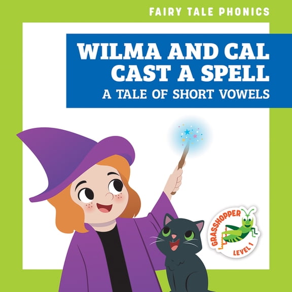 Fairy Tale Phonics Wilma and Cal Cast a Spell: A Tale of Short Vowels, (Hardcover)