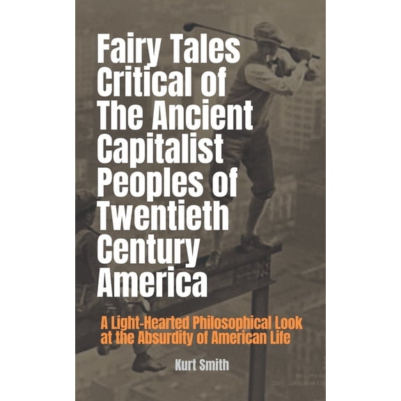 Fairy Tales Critical of the Ancient Capitalist Peoples of Twentieth Century America (Paperback)