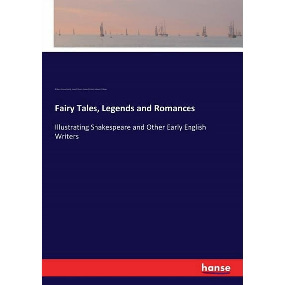 Fairy Tales, Legends and Romances: Illustrating Shakespeare and Other Early English Writers, (Paperback)