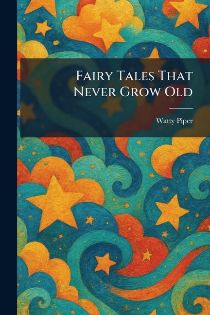 Fairy Tales That Never Grow Old, (Paperback)