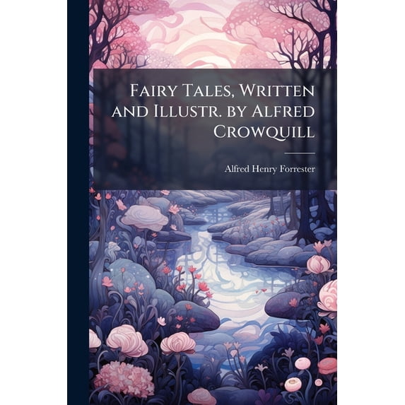 Fairy Tales, Written and Illustr. by Alfred Crowquill (Paperback)