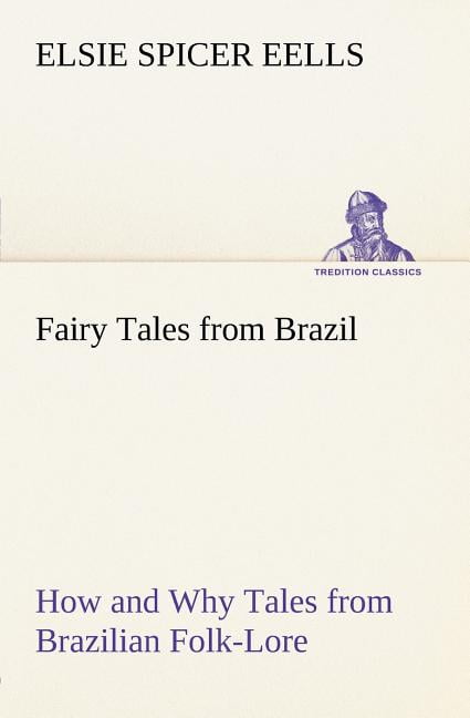 Fairy Tales from Brazil How and Why Tales from Brazilian Folk-Lore  (Paperback) 