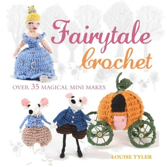 Pre-Owned Fairytale Crochet: Over 35 Magical Mini Makes (Paperback) 1782491406 9781782491408