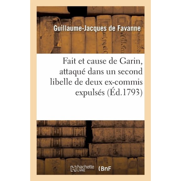Fait Et Cause de Garin, Son Collgue, Attaqu Dans Un Second Libelle de Deux Ex-Commis: Expulss Par Lui Pour Motif de Dfaut de Confiance (Paperback)