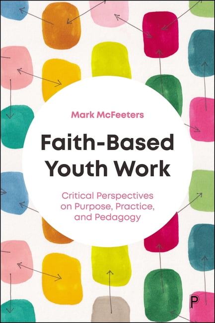 Faith-Based Youth Work: Critical Perspectives on Purpose, Practice, and Pedagogy, (Paperback)