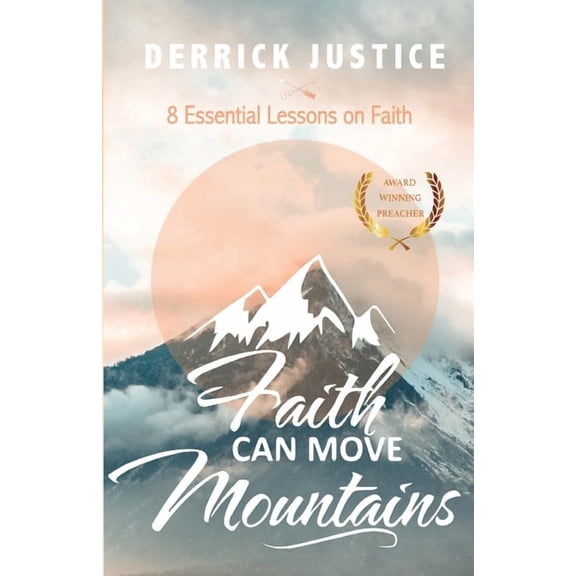 Faith Can Move Mountains: 8 Essential Lessons on Faith, (Paperback)