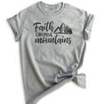 thumbnail image 1 of Faith Can Move Mountains Shirt, Unisex Women's Men's Shirt, Religious Christian Motivational Spiritual Tee, Heather Gray, Large, 1 of 6