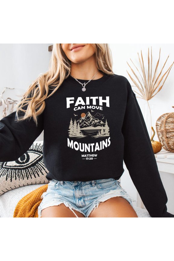 Faith Can Move Mountains Sweatshirt: Christian Nature Lover Sweater