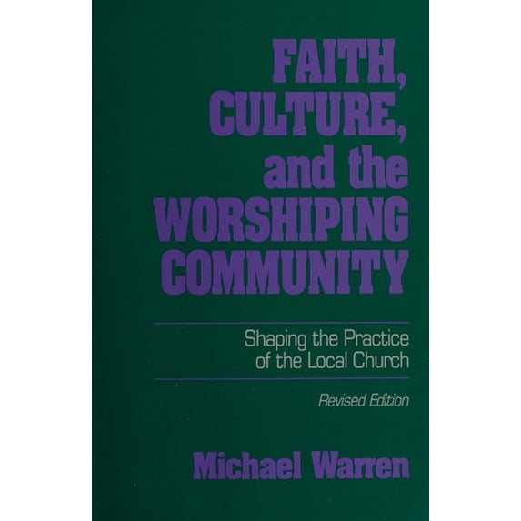 Pre-Owned Faith, Culture and the Worshiping Community : Shaping the Practice of the Local Church 9781569290026 Used