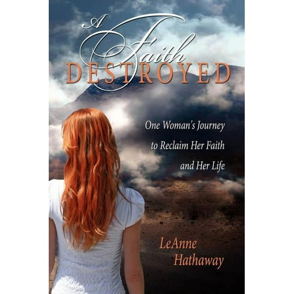 A Faith Destroyed: One Woman's Journey to Reclaim Her Faith and Her Life, (Paperback)