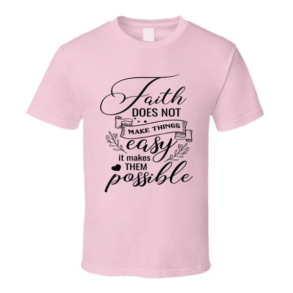 Faith Does Not Make Things Easy It Makes Them Possible Tee Novelty Christian Motivational T Shirt