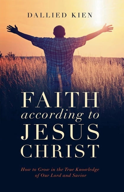 Faith Faith According to Jesus Christ, Book 1, (Paperback) - Walmart.com