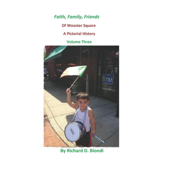 Faith, Family, Friends Of Wooster Square: A Pictorial History Volume 3