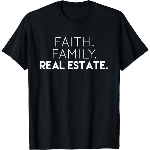 Faith. Family. Real Estate. Simple Realtor Design T-Shirt mens t shirt,black,women,funny,misfits,men,journey,t-shirt