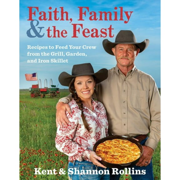 Pre-Owned Faith, Family & the Feast: Recipes to Feed Your Crew from the Grill, Garden, and Iron Skillet Paperback