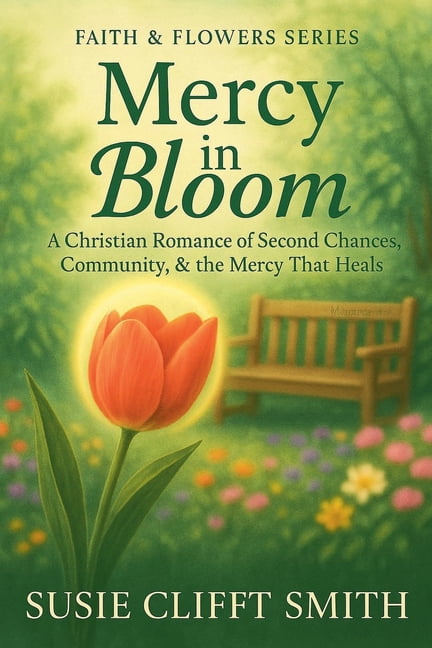 Faith & Flowers Mercy in Bloom: A Christian Romance of Second Chances, Community, & the Mercy That Heals, Book 2, (Paperback)
