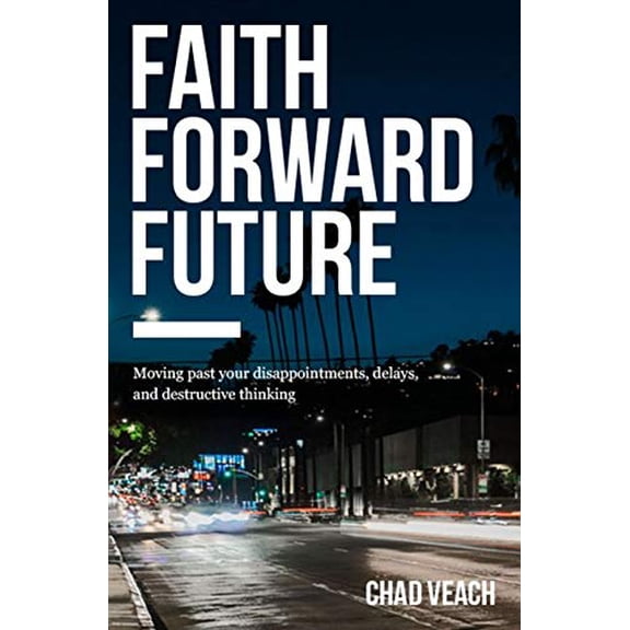 Pre-Owned Faith Forward Future: Moving Past Your Disappointments, Delays, and Destructive Thinking (Paperback) 0718038371 9780718038373