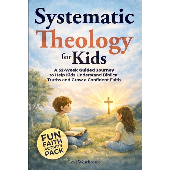Faith Foundations Systematic Theology for Kids: A 52-Week Guided Journey to Help Kids Understand Biblical Truths and Grow a Confident Fait, (Paperback)