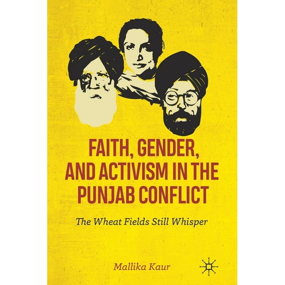 Faith, Gender, and Activism in the Punjab Conflict: The Wheat Fields Still Whisper, (Paperback)
