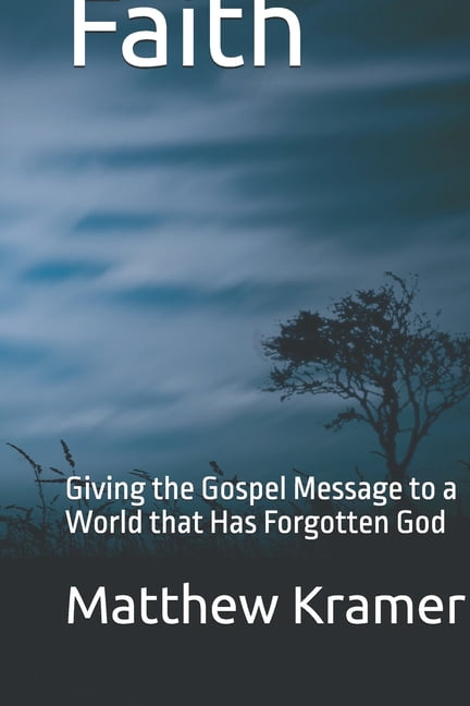 Faith: Giving the Gospel Message to a World that Has Forgotten God, (Paperback)