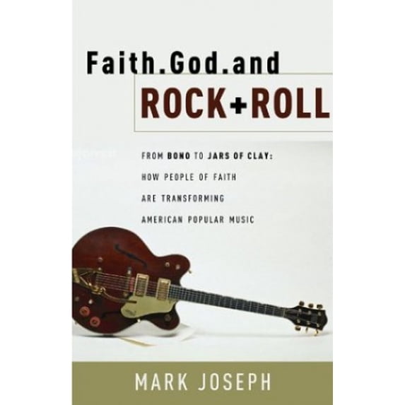 Pre-Owned Faith, God and Rock & Roll: How People of Faith Are Transforming American Popular Music (Paperback) 0801065003 9780801065002