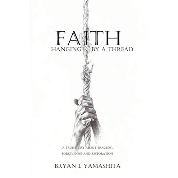 Pre-Owned Faith, Hanging by a Thread: A True Story About Tragedy, Forgiveness and Restoration Paperback