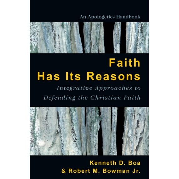 Faith Has Its Reasons: Integrative Approaches to Defending the Christian Faith, (Paperback)